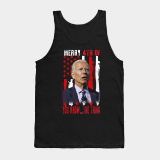 Funny Biden Confused Merry Happy 4th of You Know...The Thing Tank Top